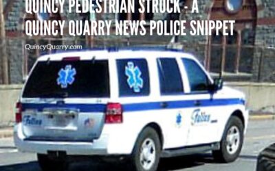 Quincy Pedestrian Struck – A Quincy Quarry News Police Scanner Snippet