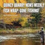 Quincy Quarry News Weekly Fish Wrap: Gone Fishing! fishing-fall-large