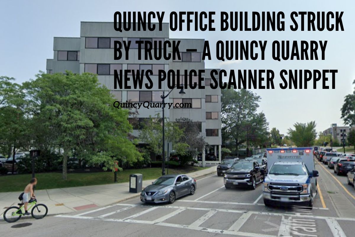 Quincy News Quincy Office Building Struck by Truck — A Quincy Quarry