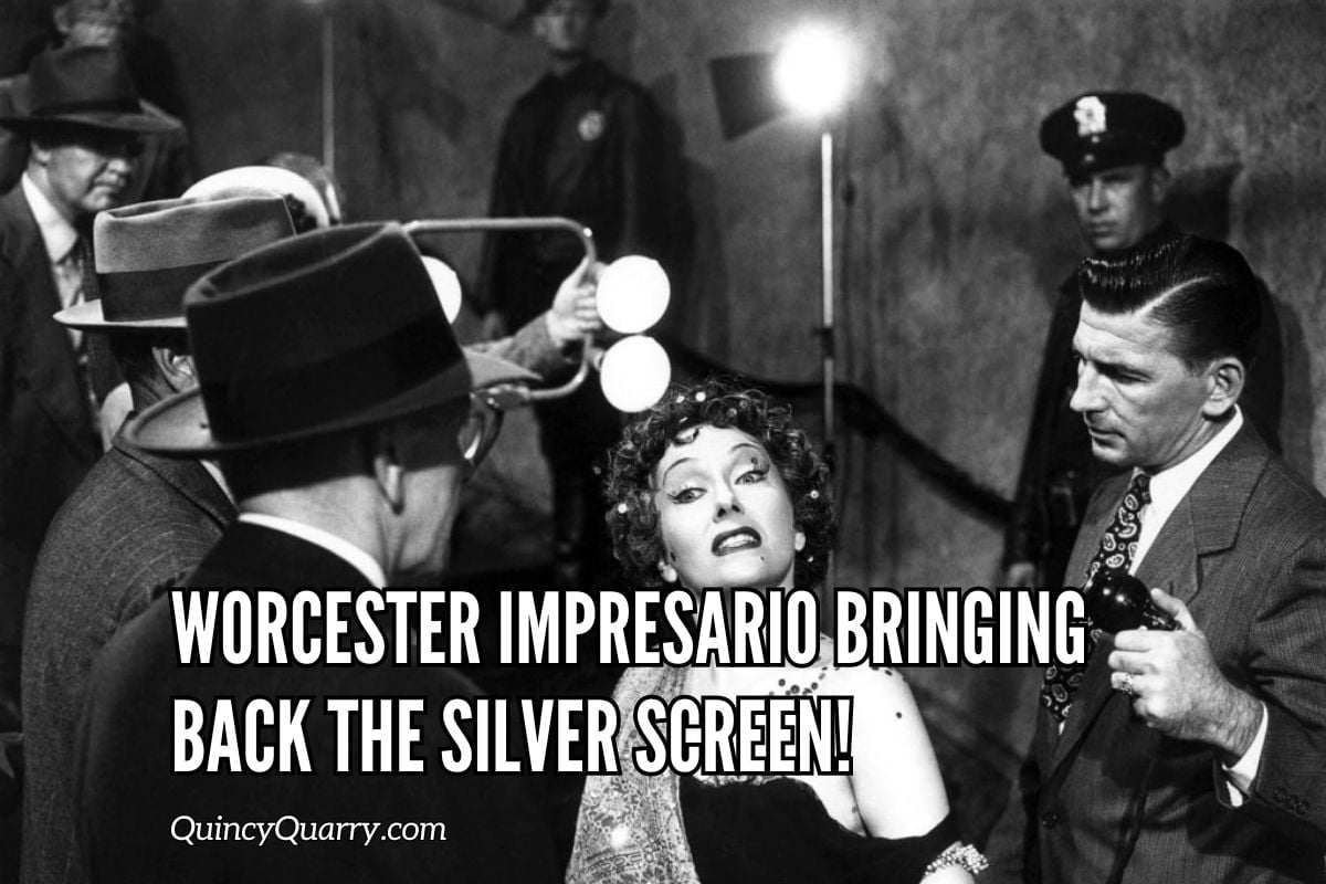 Quincy News Worcester Impresario Bringing Back the Silver Screen!