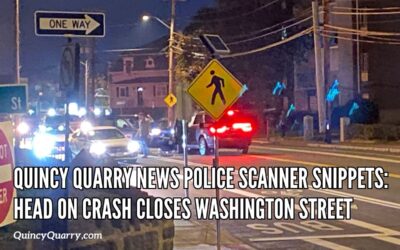 Quincy Quarry News Police Scanner Snippets: Head on Crash Closes Washington Street