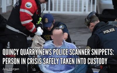 Quincy Quarry News Police Scanner Snippets: Person in Crisis Safely Taken Into Custody By Quincy Police