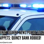 uincy quarry news police scanner snippets quincy bank robbed | Quincy News About Quincy Massachusetts