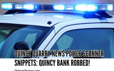 Quincy Quarry News Police Scanner Snippets: Quincy Bank Robbed!