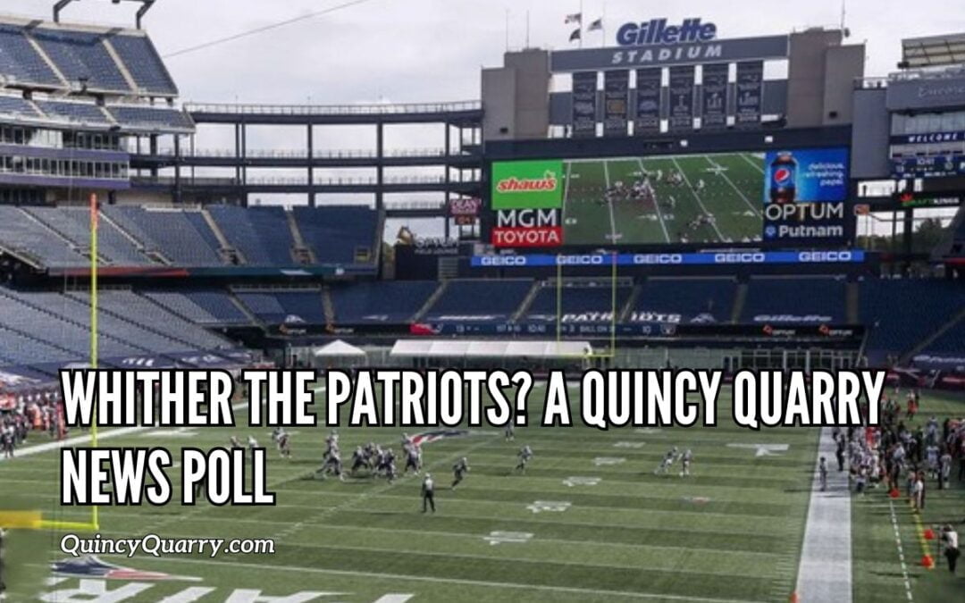Whither The Patriots? A Quincy Quarry News Poll