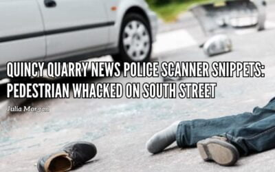 Quincy Quarry News Police Scanner Snippets: Pedestrian Whacked On South Street