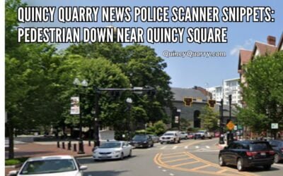 Quincy Quarry News Police Scanner Snippets: Pedestrian Down Near Quincy Square