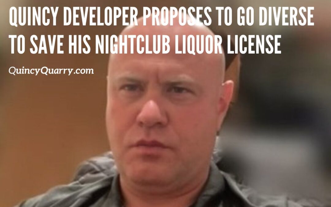Quincy Developer Proposes To Go Diverse To Save His Night Club Liquor License