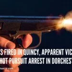 Shots Fired In Quincy, Apparent Victim And Hot Pursuit Arrest In Dorchester shots-fired-victim-dorchester-arrest-largequincyquarrycom