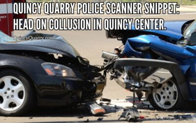 Quincy Quarry Police Scanner Snippet: Head On Collusion In Quincy Center.
