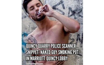 Quincy Quarry Police Scanner Snippet: Naked Guy Smoking Pot In Quincy Marriott Lobby