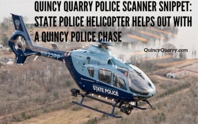Quincy Quarry Police Scanner Snippet: State Police Helicopter Helps Out On A Quincy Police Chase