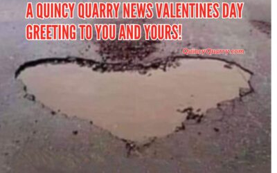 A Quincy Quarry News Valentine’s Day Greeting To You And Yours!