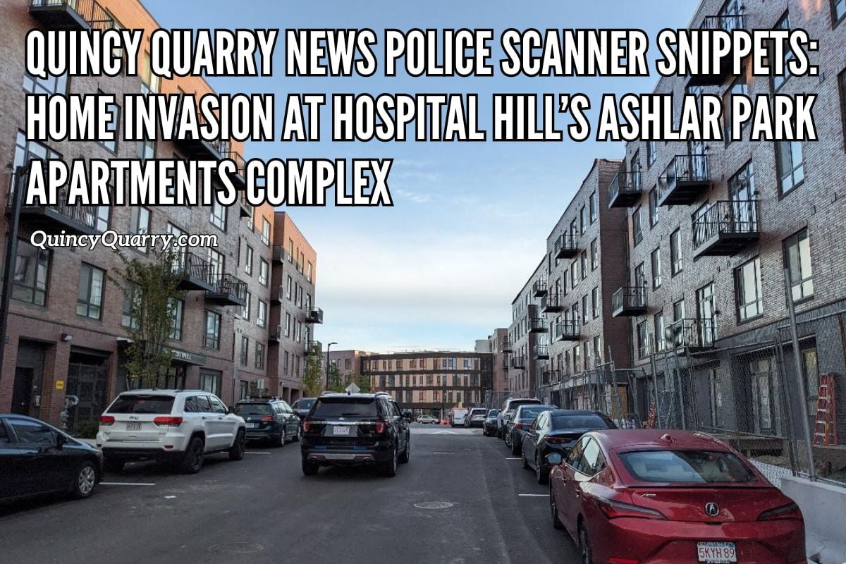 Quincy News Quincy Quarry News Police Scanner Snippets Home Invasion