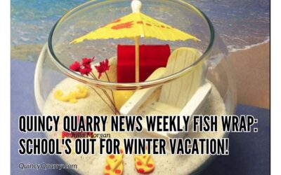 Quincy Quarry News Weekly Fish Wrap: School’s Out For Winter Vacation!