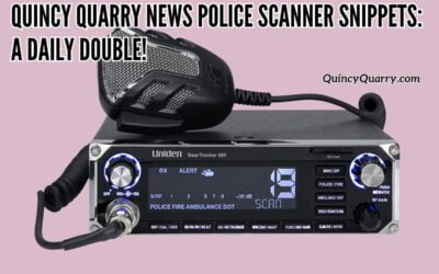 Quincy Quarry News Police Scanner Snippets: A Daily Double!