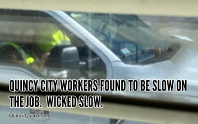 Quincy City Workers Found To Be Slow On The Job. Wicked Slow.