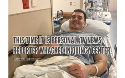 This Time It Is Personal. TV News Reporter Whacked In Quincy Center.