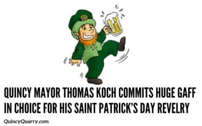Quincy Mayor Thomas Koch Commits Huge Gaff In His Choice For His Saint Patrick’s Day Revelry