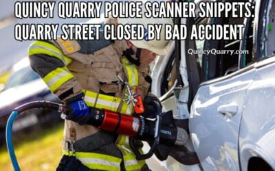 Quincy Quarry Police Scanner Snippets: Quarry Street Closed By Bad Accident