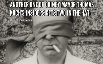 Another One Of Quincy Mayor Thomas Koch’s Insiders Gets Two In The Hat!