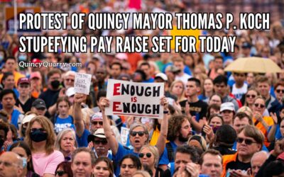 Protest of Quincy Mayor Thomas P. Koch Stupefying Pay Raise Set For Today