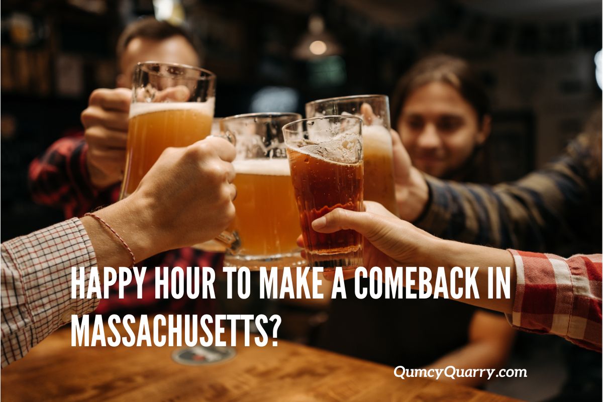 Quincy News Happy Hour To Make A Comeback In Massachusetts?