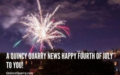 A Quincy Quarry News Happy Fourth of July To You!