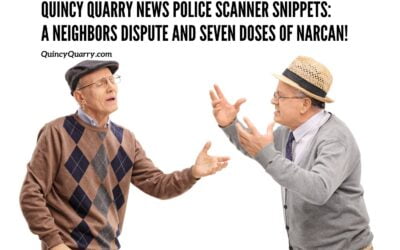 #QuincyQuarryNews Police Scanner Snippets:  A Neighbors Dispute And Seven Doses Of Narcan