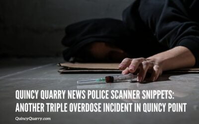 #Quincy Quarry News Police Scanner Snippets: Triple Overdose Incident In Quincy Point