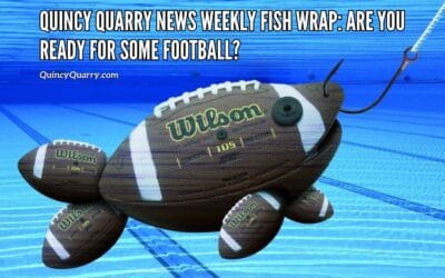 #QuincyQuarryNewsWeeklyFishWrap: #AreYouReadyForSomeFootball?