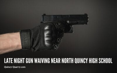 #QuincyQuarryNewsPoliceScannerSnippets Late Night #GunWaiving Near #NorthQuincyHighSchool