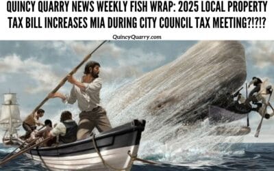 #QuincyQuarryNewsWeeklyFishWrap: 2025 Local #ResidentialPropertyTaxBillIncreasesMIA During #CityCouncil #TaxRate Setting Meeting