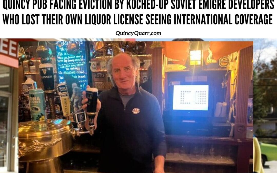 #QuincyPubFacingEviction by #Koched-upSovietEmigreDevelopers #WhoLostTheirOwnLiquorLicense For Cause Seeing International Coverage