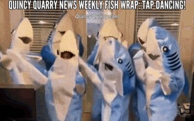 Quincy Quarry News Weekly Fish Wrap: Tap Dancing!