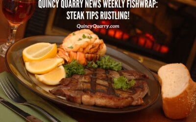 #QuincyQuarryNews #WeeklyFishWrap: #SteakTips Rustling!