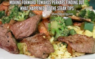 Moving Forward Towards Perhaps Finding Out What Happened To The Steak Tips …