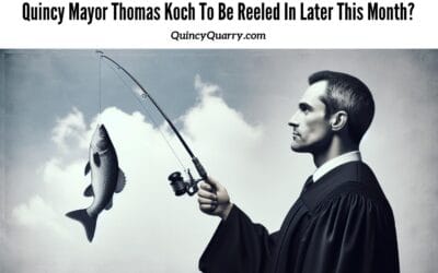 #QuincyMayorThomasKoch To Be Reeled In Later This Month?