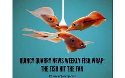 #QuincyQuarryNews #WeeklyFishWrap: The Fish Hit The Fan