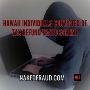 Four Hawaii Individuals Convicted of Tax Refund Fraud Scheme