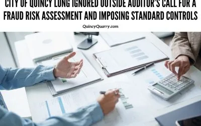 #CityOfQuincy Long Ignored #OutsideAuditor’s Call For A #FraudRiskAssessment And Imposing Standard Controls
