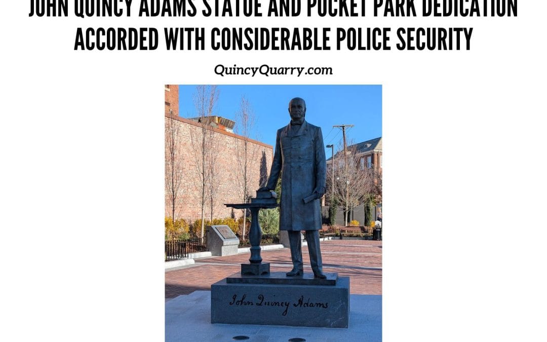 #JohnQuincyAdams Statue and Pocket Park Dedication Accorded With Considerable Police Security