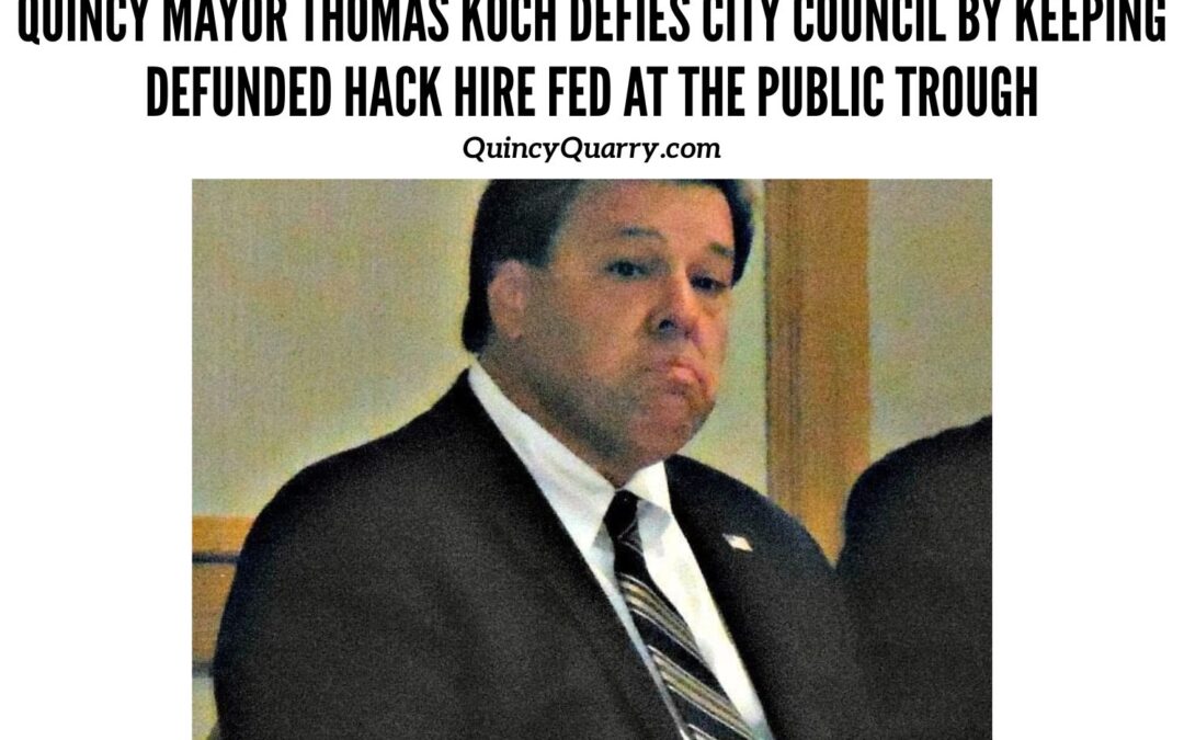 #QuincyMayorThomasKoch Defies City Council by Keeping Defunded #HackHire Fed At #ThePublicTrough